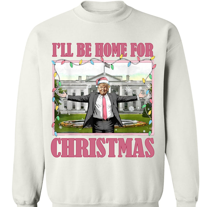 I'll Be Home For Christmas, Funny Trump Christmas, Trump 47th President Sweatshirt Bright T1732 - GOP