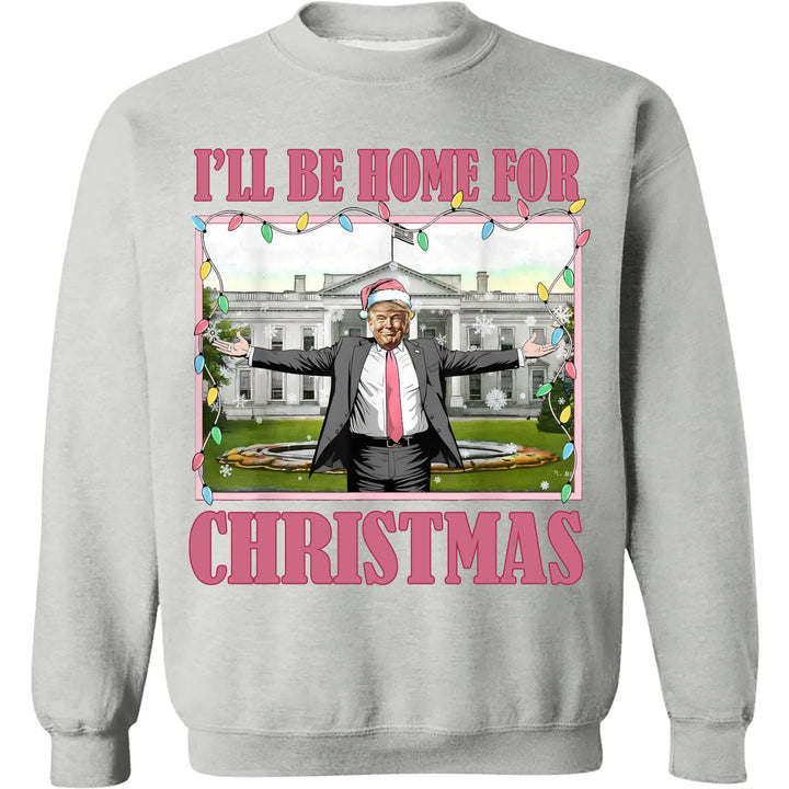 I'll Be Home For Christmas, Funny Trump Christmas, Trump 47th President Sweatshirt Bright T1732 - GOP