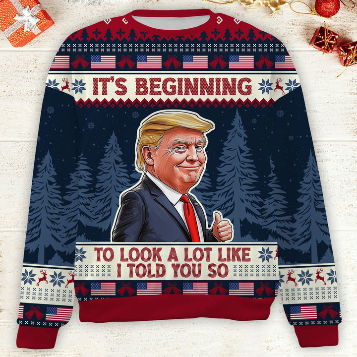 It's Beginning To Look A Lot Like I Told You So, Trump 2024 Ugly Sweater, Trump Supporters Christmas All-Over-Printed Sweatshirt C1740 - GOP