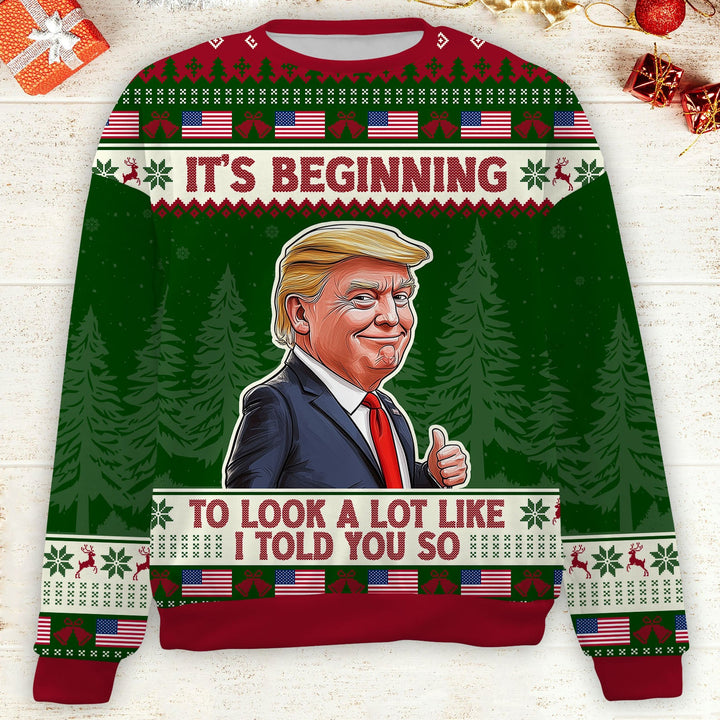 It's Beginning To Look A Lot Like I Told You So, Trump 2024 Ugly Sweater, Trump Supporters Christmas All-Over-Printed Sweatshirt C1740 - GOP