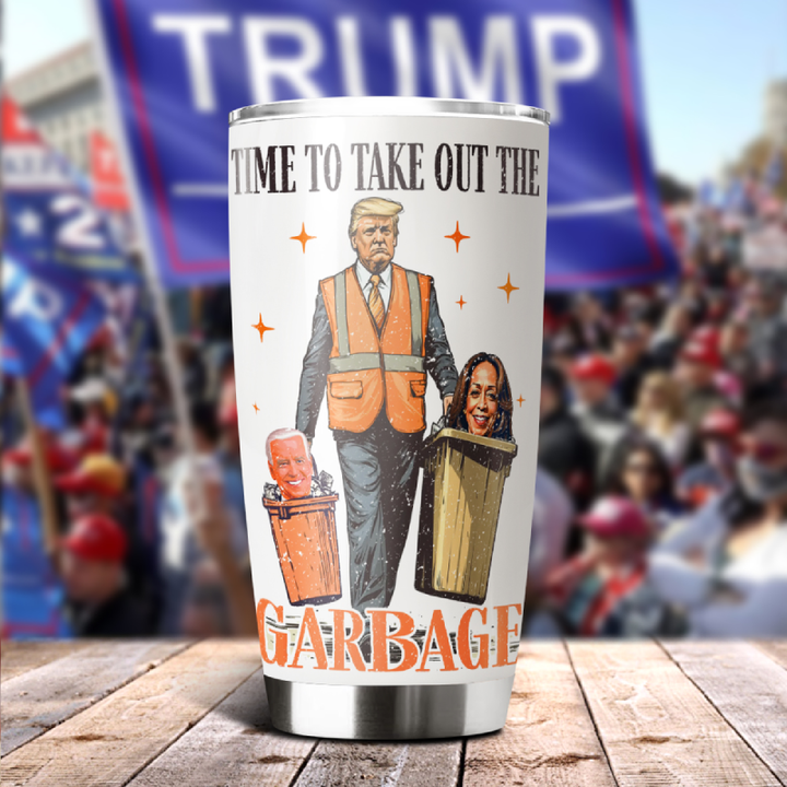 Donald Trump President Time To Take Out The Garbage Fat Tumbler HO82 65262