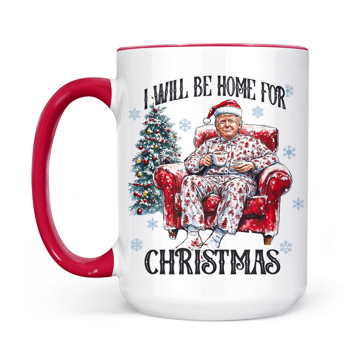 I Will Be Home For Christmas, Funny Trump Christmas Mug, Trump 47th President White Mug Accent Mug T1719 - GOP