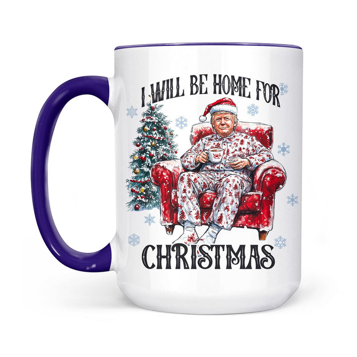 I Will Be Home For Christmas, Funny Trump Christmas Mug, Trump 47th President White Mug Accent Mug T1719 - GOP