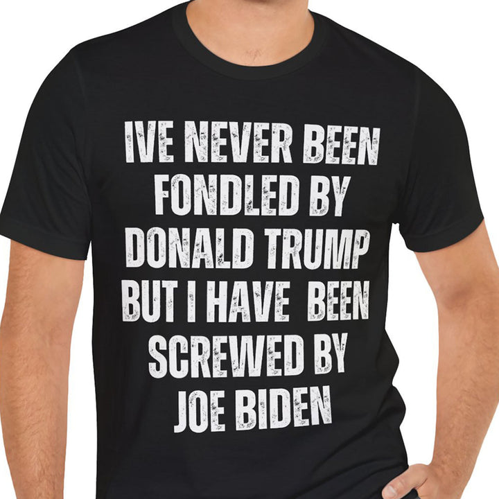 I've Never Been Fondled By Donald Trump Shirt | Donald Trump Homage Shirt | Donald Trump Fan Tees T938 - GOP 62433